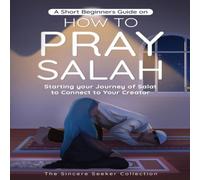 The Sincere Seeker Collection A Short Beginners Guide on How to Pray Salah: Starting Your The Sincere Seeker Collection Multicolor