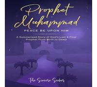 The Sincere Seeker Collection Prophet Muhammad Peace Be Upon Him: A Summarized Story of God's The Sincere Seeker Collection Multicolor