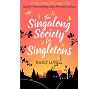 THE SINGALONG SOCIETY FOR SINGLETONS: A gorgeously uplifting and heartwarming romantic comedy to escape with