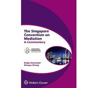 The Singapore Convention on Mediation: A Commentary (Global Trends in Dispute Resolution, 8)