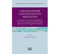 The Singapore Convention on Mediation: A Commentary on the United Nations Convention on International Settlement Agreements Resulting from Mediation ... in Private International Law series)