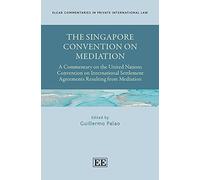 The Singapore Convention on Mediation: A Commentary on the United Nations Convention on International Settlement Agreements Resulting from Mediation ... in Private International Law series)
