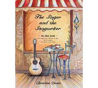 The Singer and The Songwriter: Handbook and Workbook - An Idea Book for Songwriters who Like to Sing and for Singers who Like to Write Songs: Volume 1 (Christine Dente's)