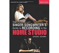 The Singer-Songwriter's Guide to Recording: In the Home Studio (Songwriting: Home Studio)