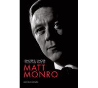 The Singer's Singer: The Life and Music of Matt Monro