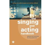 The Singing and Acting Handbook: Games and Exercises for the Performer