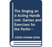The Singing and Acting Handbook : Games and Exercises for the Performer