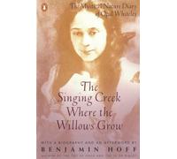 The Singing Creek Where the Willows Grow: The Mystical Nature Diary of Opal Whiteley
