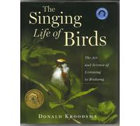 The Singing Life Of Birds: The Art And Science Of Listening To Birdsong