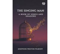 The Singing Man: A Book Of Songs And Shadows