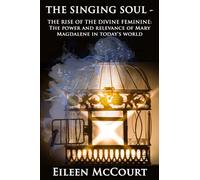 The Singing Soul: The Rise of the Divine Feminine: the power and relevance of Mary Magdalene in today's world