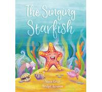 The Singing Starfish: A Heartwarming Ocean Adventure About Finding Your Voice