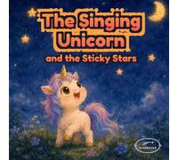 The Singing Unicorn and the Sticky Stars: A Bedtime Picture Book About Joy, Kindness, and Finding Light in Difficult Moments