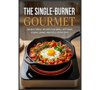 The Single-Burner Gourmet: Simple, Delicious, and Affordable Recipes for Everyone | 100 Elevated One-Pot Meals for Camping, Van Life, and Small Space ... recipes that have stood the test of time.)