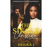 The Single Christian: A Love Story: Sometimes Letting Go is Harder Than Hanging On . . . . . . .