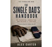 The Single Dad's Handbook: A Man’s Honest Guide to Dating Online and Off - Without Embarrassing Yourself (The Standalone Man)