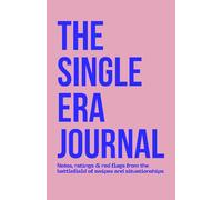 The Single Era Journal: Notes, ratings & red flags from the battlefield of swipes and situationships