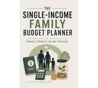 The Single-Income Family Budget Planner: Manage Finances on One Paycheck