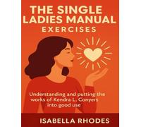The Single Ladies Manual Exercises: Understanding and putting the works of Kendra L. Conyers into good use
