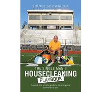 The Single Man's Housecleaning Playbook: A Quick and Simple Guide to Cleaning Your Home like a Pro