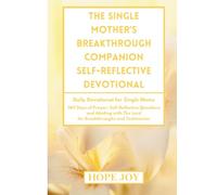 THE SINGLE MOTHER’S BREAKTHROUGH COMPANION SELF-REFLECTIVE DEVOTIONAL: Daily Devotional for Single Moms - 365 Days of Prayer, Self-Reflective ... MOTHER'S BREAKTHROUGH COMPANION COMPLETE SET)