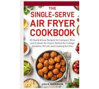 The Single-Serve Air Fryer Cookbook: 50 Quick & Easy Recipes for Compact, Mini, and 2-Quart Air Fryers. Perfect for College Students, RV Life, and Cooking for One. (Kitchen Magic Made Simple)