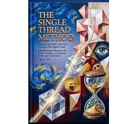 THE SINGLE THREAD METHOD: Engineering Daily Cash Flow Through One Digital Asset. A Mathematical Blueprint for Time, Freedom, and Purpose in the Age of Attention (Hard Life Problems Worth Solving)