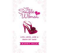 The Single Woman-Life, Love, and a Dash of Sass: Embracing Singleness with Confidence