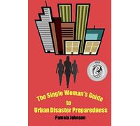The Single Woman's Guide to Urban Disaster Preparedness: How to keep your dignity and maintain your comfort amid the chaos: Volume 1