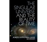 The Singular Universe and the Reality of Time: A Proposal in Natural Philosophy