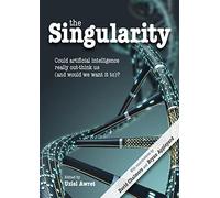 The Singularity: Could artificial intelligence really out-think us (and would we want it to)? (Journal of Consciousness Studies)