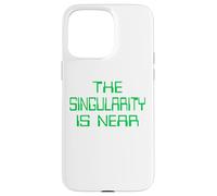 The Singularity is Near AI funny geek Case for iPhone 15 Pro Max