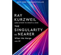 The Singularity Is Nearer: When We Merge with Computers