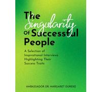 The Singularity of Successful People: A Selection of Inspirational Interviews Highlighting Their SUCCESS Traits