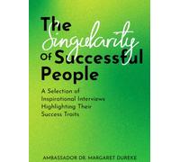 The Singularity of Successful People: A Selection of Inspirational Interviews Highlighting Their Success Traits