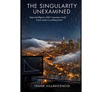 The Singularity Unexamined: Superintelligence didn't announce itself. It just made everything better.