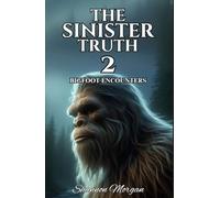 THE SINISTER TRUTH 2 - Encounters With Bigfoot