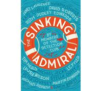THE SINKING ADMIRAL: An Original Detection Club Whodunit of Crime and Deception