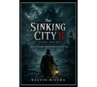 The Sinking City II Game Guide: “Survive the Depths. Defy the Madness. Save Her Soul.”
