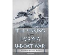 The Sinking of the Laconia and the U-Boat War: Disaster in the Mid-Atlantic