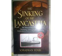The Sinking of the Lancastria: The Twentieth Century's Deadliest Naval Disaster and How Churchill Made It Disappear