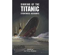 The Sinking of the Titanic: Eyewitness Accounts (Dover Maritime)