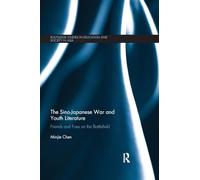The Sino-Japanese War and Youth Literature: Friends and Foes on the Battlefield (Routledge Studies in Education and Society in Asia)