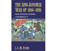 The Sino-Japanese War of 1894-1895: Perceptions, Power, and Primacy