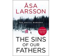 The Sins of our Fathers: Rebecka Martinsson: Arctic Murders Book 6 (The Arctic Murders)