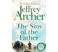 The Sins of the Father: A Gripping And Pulse-Pounding Clifton Chronicle From International Bestselling Author Jeffrey Archer
