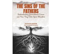 The Sins of the Fathers - BREAKING THE CHAIN Book One: Understanding Generational Curses and How They Enter Your Bloodline: 1 (Breaking The Chain Series)