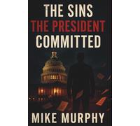 The Sins The President Committed: How Biden’s Inner Circle Masked His Decline and Empowered Trump’s Return. (America’s democracy)