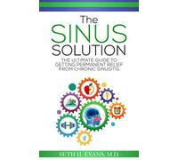 The Sinus Solution: The Ultimate Guide to Getting Permanent Relief From Chronic Sinusitis