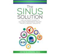 The Sinus Solution: The Ultimate Guide to Getting Permanent Relief From Chronic Sinusitis